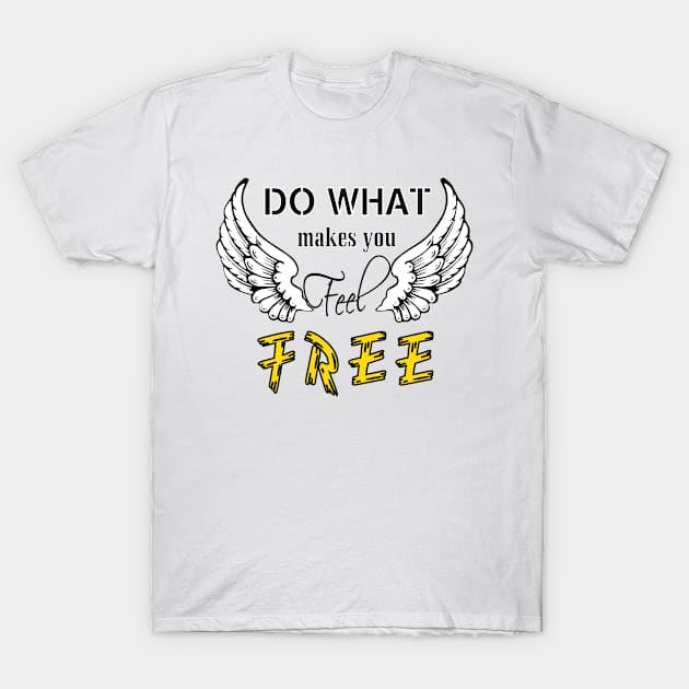 Do what make you feel Free (Light color) T-Shirt by ikingstore